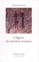 Cover of: L' Algérie des premiers hommes by Ginette Aumassip