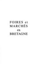 Cover of: Foires et marchés en Bretagne: de l'Antiquité à la fin de l'Ancien Régime