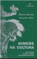 Cover of: Mimese na cultura: agir social, rituais e jogos, produções estéticas