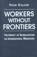 Cover of: Workers without frontiers: the impact of globalization on international migration.