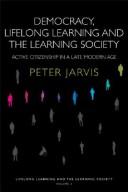 Cover of: Democracy, Lifelong Learning and the Learning Society: A critical assessment of policies and ethics in lifelong education (Lifelong Learning and the Learning Society)