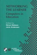 Cover of: Networking the learner: computers in education : Seventh IFIP World Conference on Computers in Education, WCCE 2001, July 29-August 3, 2001, Copenhagen, Denmark / IFIP TC3 ; edited by Deryn Watson, Jane Andersen.