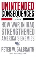 Cover of: Unintended consequences: how war in Iraq  strengthened America's enemies