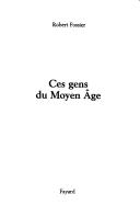 Cover of: Ces gens du Moyen Âge by Robert Fossier