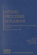 Cover of: Atomic processes in plasmas: 13th APS Topical Conference on Atomic Processes in Plasmas : Gatlinburg, Tennessee, 22-25 April 2002