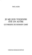 Cover of: Je me suis toujours été un autre: le paradis de Romain Gary