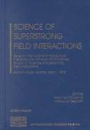 Cover of: Science of superstrong field interactions | International Symposium of the Graduate University for Advanced Studies on Science of Superstrong Field Interactions (7th 2002 Shonan Village, Hayama, Japan)