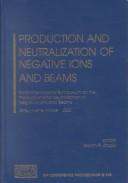 Production and Neutralization of Negative Ions and Beams by Martin P. Stockli