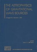 Cover of: The astrophysics of gravitational wave sources: College Park, Maryland, 24-26 April 2003