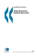 Cover of: Think Scenarios, Rethink Education (Schooling for Tomorrow)