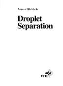 Cover of: Droplet separation.