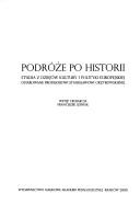 Cover of: Podróże po historii: studia z dziejów kultury i polityki europejskiej ofiarowane profesorowi Stanisławowi Grzybowskiemu