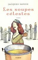 Cover of: Les soupes célestes by Jacques Savoie