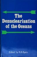 Cover of: The Denuclearisation of the oceans by edited by R.B. Byers ; with a foreword by Arvid Pardo.