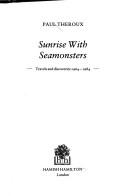 Cover of: Sunrise with Seamonsters by Paul Theroux