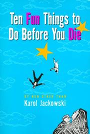 Cover of: Ten fun things to do before you die by Karol Jackowski