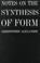 Cover of: Notes on the synthesis of form