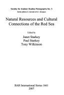 Cover of: Natural resources and cultural connections of the Red Sea by edited by Janet Starkey, Paul Starkey, Tony Wilkinson.