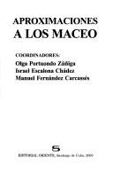 Cover of: Aproximaciones a los Maceo by coordinadores, Olga Portuondo Zúñiga, Israel Escalona Chádez, Manuel Fernández Carcassés.