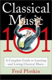 Cover of: Classical Music 101: A Complete Guide to Learning and Loving Classical Music