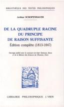 Cover of: De la quadruple racine du principe de raison suffisante: édition complète (1813-1847)