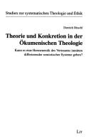 Cover of: Theorie und Konkretion in der  okumenischen Theologie: kann es eine Hermeneutik des Vertrauens inmitten differierender semiotischer Systeme geben?