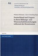 Cover of: Deutschland und Ungarn in ihren Bildungs- und Wissenschaftsbeziehungen w ahrend der Renaissance. Arbeitsgespr ach an der Herzog-August-Bibliothek in Wolfenb uttel, 24. - 26.09.2001