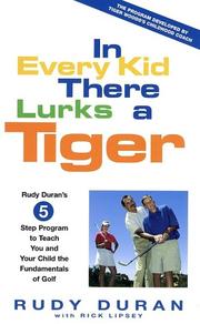 Cover of: IN EVERY KID THERE LURKS A TIGER: RUDY DURAN'S 5-STEP PROGRAM TO TEACH YOU AND YOUR CHILD THE FUNDAMENTALS OF GOLF