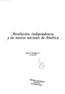 Cover of: Revolución, independencia y las nuevas naciones de América by Jaime E. Rodríguez O., coordinador.