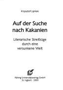 Cover of: Auf der Suche nach Kakanien: literarische Streifzüge durch eine versunkene Welt