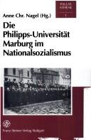 Cover of: Die Philipps-Universität Marburg im Nationalsozialismus by herausgegeben von Anne Christine Nagel ; bearbeitet von Anne Christine Nagel und Ulrich Sieg.