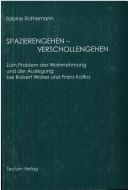 Cover of: Spazierengehen--verschollengehen: zum Problem der Wahrnehmung und der Auslegung bei Robert Walser und Franz Kafka