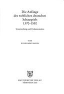 Cover of: Die Anfänge des weltlichen deutschen Schauspiels 1370-1530: Untersuchung und Dokumentation