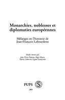 Cover of: Monarchies, noblesses et diplomaties européennes by études réunies par Jean-Pierre Pousso, Roger Baury et Marie-Catherine Vignal-Souleyrou.