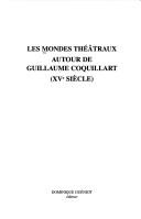 Cover of: Les mondes théâtraux autour de Guillaume Coquillart (XVe siècle)