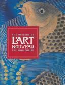 Cover of: The origins of l'art nouveau by edited by Gabriel P. Weisberg, Edwin Becker and Evelyne Possémé.