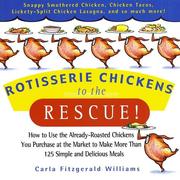 Cover of: ROTISSERIE CHICKENS TO THE RESCUE!: HOW TO USE THE ALREADY-ROASTED CHICKENS YOU PURCHASE AT THE MARKET TO MAKE MORE THAN 125 SIMPLE AND DELICIOUS MEALS