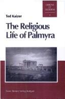 The religious life of Palmyra by Ted Kaizer