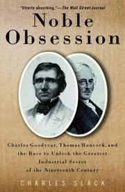 Cover of: Noble Obsession: Charles Goodyear, Thomas Hancock, and the Race to Unlock the Greatest Industrial Secret of the Nineteenth Century