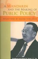 A Mandarin and the making of public policy by Tong Dow Ngiam