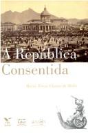 Cover of: A república consentida: cultura democrática e científica do final do império