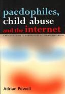 Paedophiles, child abuse and the Internet by Adrian Powell