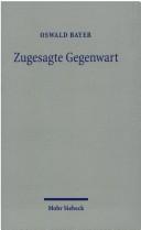 Cover of: Zugesagte Gegenwart by Oswald Bayer