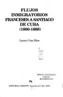 Cover of: Flujos inmigratorios franceses a Santiago de Cuba, 1800-1868 by Laura Cruz Rios