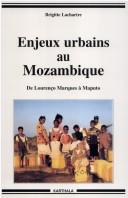 Cover of: Enjeux urbains au Mozambique: de Lourenço Marquès à Maputo