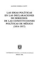 Cover of: Las ideas políticas en las declaraciones de derechos de las constituciones políticas de México (1814-1917) by Alfonso Noriega