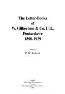 Cover of: The letter-books of W. Gilbertson & Co. Ltd., Pontardawe 1890-1929 by P. W. Jackson