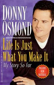 Cover of: Life Is Just What You Make It  by Donny Osmond, Patricia Romanowski