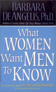Cover of: What Women Want Men to Know by Barbara De Angelis