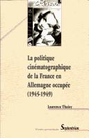 La politique cinématographique de la France en Allemagne occupée, 1945-1949 by Laurence Thaisy